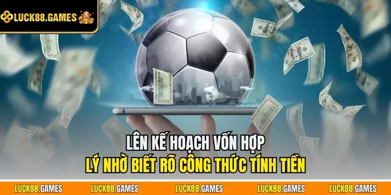 Lên kế hoạch vốn hợp lý nhờ biết rõ công thức tính tiền
